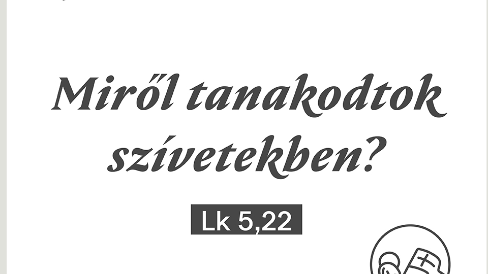Miért tanakodtok szívetekben? - Böjti sorozat
