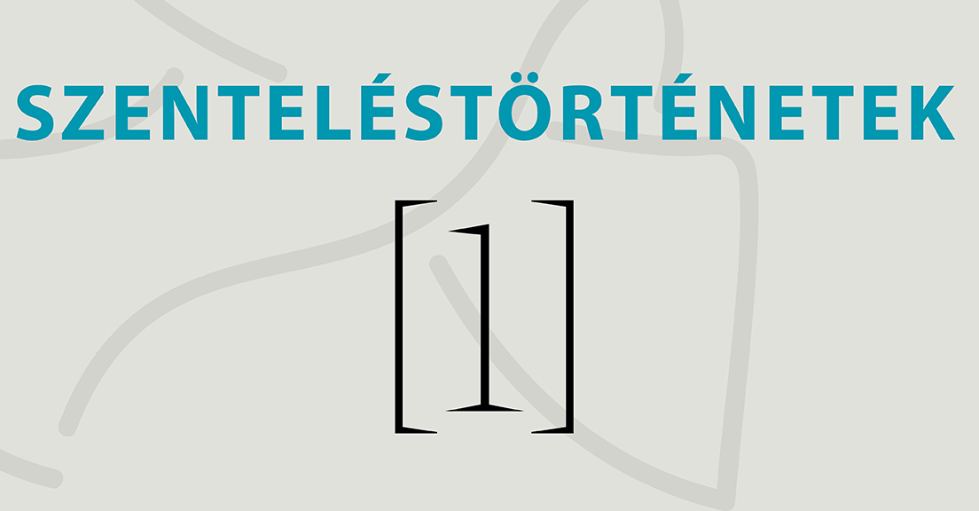 Szenteléstörténetek - Felhősi Anna