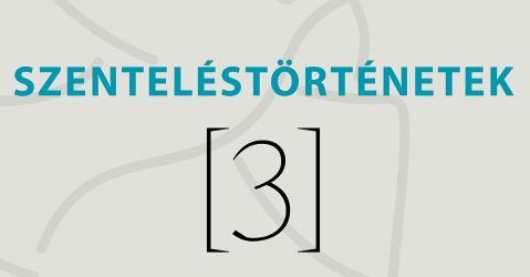 Szenteléstörténetek - Hézser Tímea